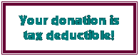 Text Box: Your donation is tax deductible!
